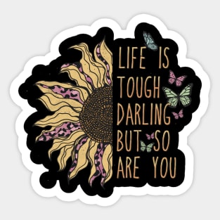 LIFE IS TOUGH DARLING BUT SO ARE YOU Sticker